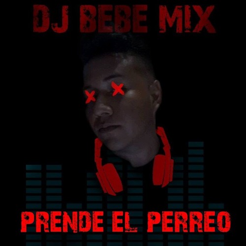 Stream PRENDE EL PERREO QUE ESTAMOS AQUI DJ BEBE MIX by DJBEBEMIX