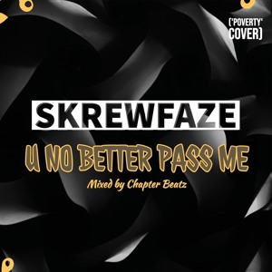 Skrewfaze - U NO BETTER PASS ME -Mixed By Chapter Beatz(Radio Edit)