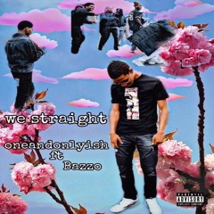 We straight ft Bazzo