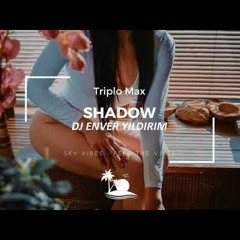 Triplo- Max Shadow (Dj Enver Yıldırım)