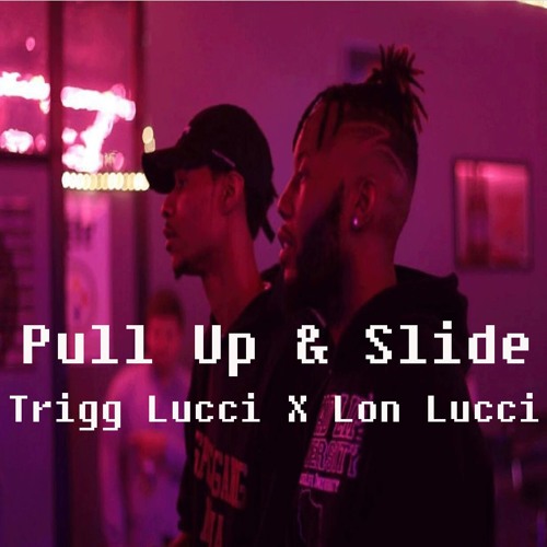 Pull Up & Slide (Prxject SLU) X Trigg Lucci