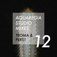 Aquaregia Studio Mix No. 12: Troma & PERS1