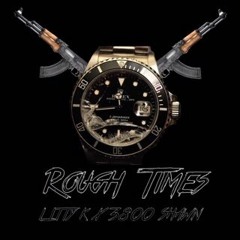 Rough Times Ft 3800shawn(Prod By. Yung_Tago)
