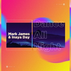 Mark James & Inaya Day - Dance All Night (Jolyon Petch Remix)