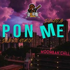Davaos - Pon Me (Dustiii Remix)