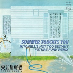 Summer Touches You (Mitchell's Not Too Distant Future Funk Remix)
