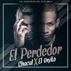 Chacal Ft. El Uniko - El Perdedor