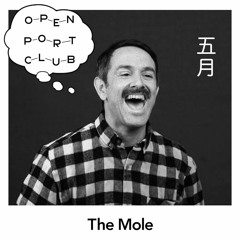 OPEN PORT CLUB Mix Series - The Mole