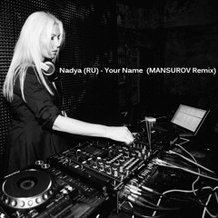 Nadya (RU) - Your Name (MANSUROV Remix)