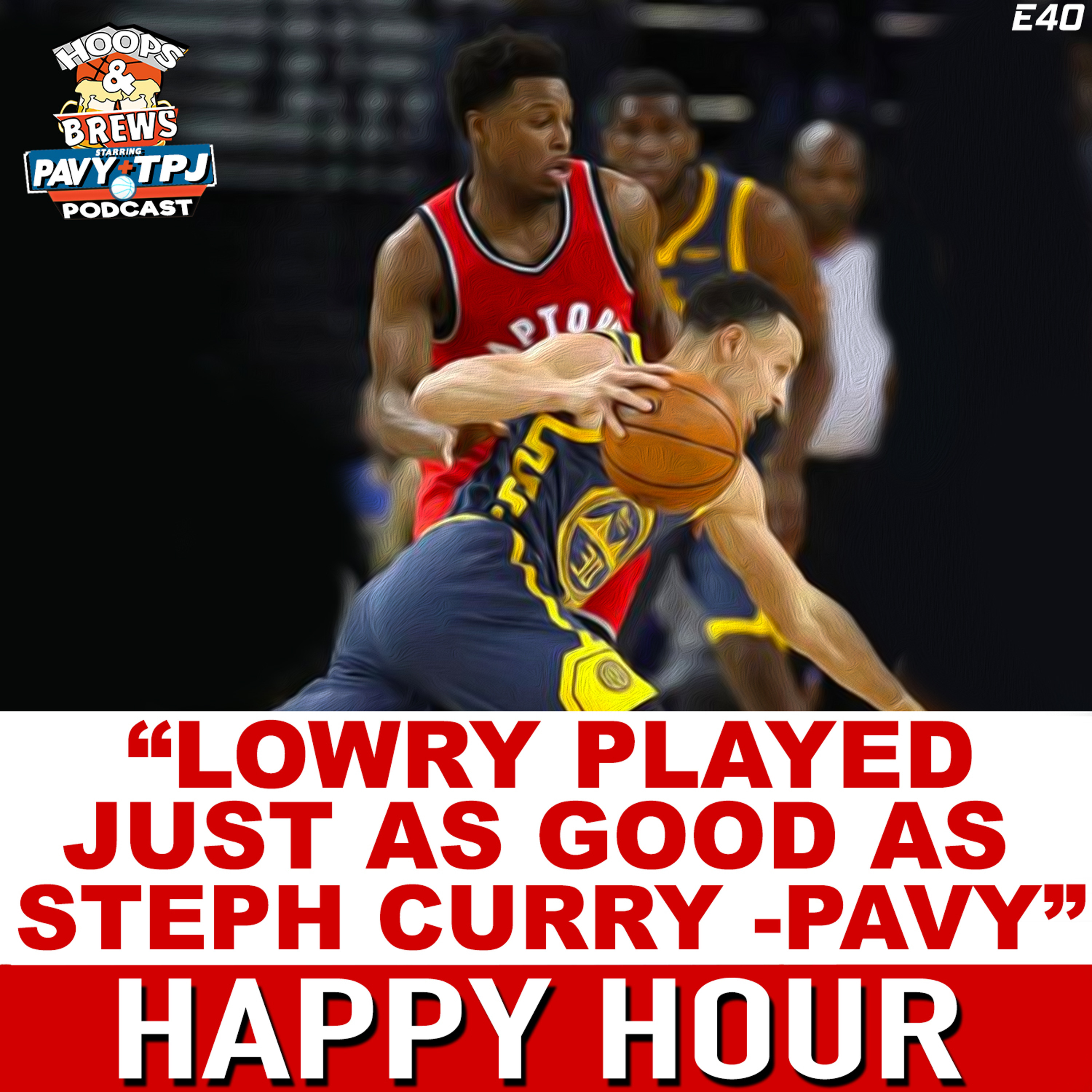 Happy Hour 40: "Lowry Player As Good As Steph Curry - Pavy" episode artwork