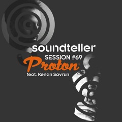 Kenan Savrun - Soundteller Session #069 Proton Radio