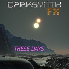 Darksynth FX - These Days