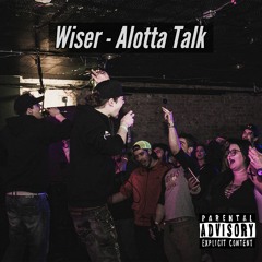 Wiser - Alotta Talk (OFFICIAL AUDIO) Prod. by Josh Petruccio