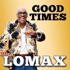 Lomax - GOOD TIMES