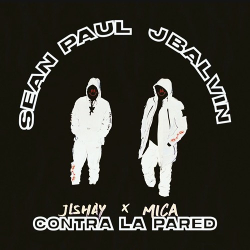 SEAN PAUL & J BALVIN  - CONTRA LA PARED (JISHAY + MICA REMIX)