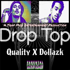 Drop Top - Quality X Dollaz