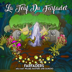 Farfaders aka Mat Weasel Busters and Guigoo - La Teuf du Farfadet
