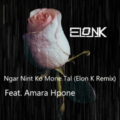 Ngar Nint Ko Mone Tal - Feat.Amara Hpone (Elon K Remix)