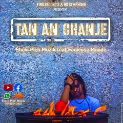Tan an chanje  - Shelo Pleb Muzik feat Fameuse Maude