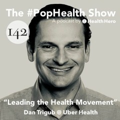 Dan Trigub @ Uber Health - Leading the Health Movement