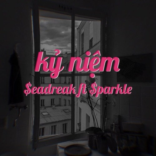 Kỷ Niệm - $eadreak ft $parkle