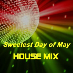 🎜Sweetest Day Of May HOUSE Mix🎜