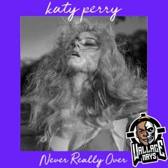 Katy Perry - Never Really Over (Wallace Mays Remix) [FREE DOWNLOAD]