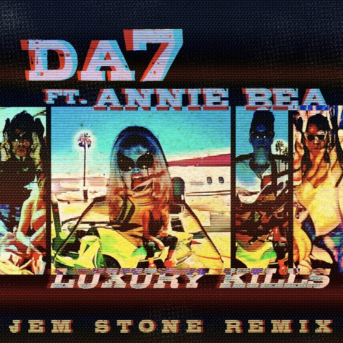 DA7 ft. Annie Bea - Luxury Kills (Jem Stone Remix)