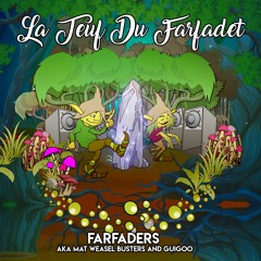 La Teuf Du Farfadet - Farfaders aka Guigoo and Mat Weasel Busters