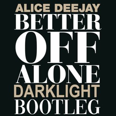 Alice Deejay - Better Off Alone (Darklight 2019 Bootleg)