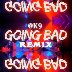 @K9 - Going Bad (JERSEY CLUB) #REMIX
