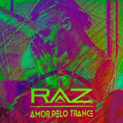 RAZ - Amor Pelo Trance(Out Now On Alien Records)