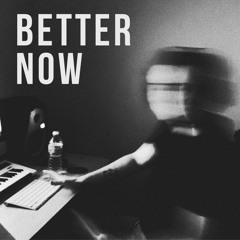 Better Now