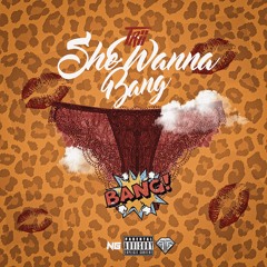 She Wanna Bang - Trii TBG