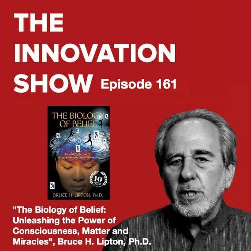 Stream episode The Biology of Belief: Unleashing the Power of Consciousness  with Bruce H. Lipton, Ph.D. by The Innovation Show with Aidan McCullen  podcast | Listen online for free on SoundCloud