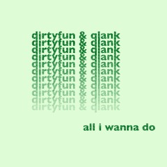 DirtyFun & Qlank - All I Wanna Do