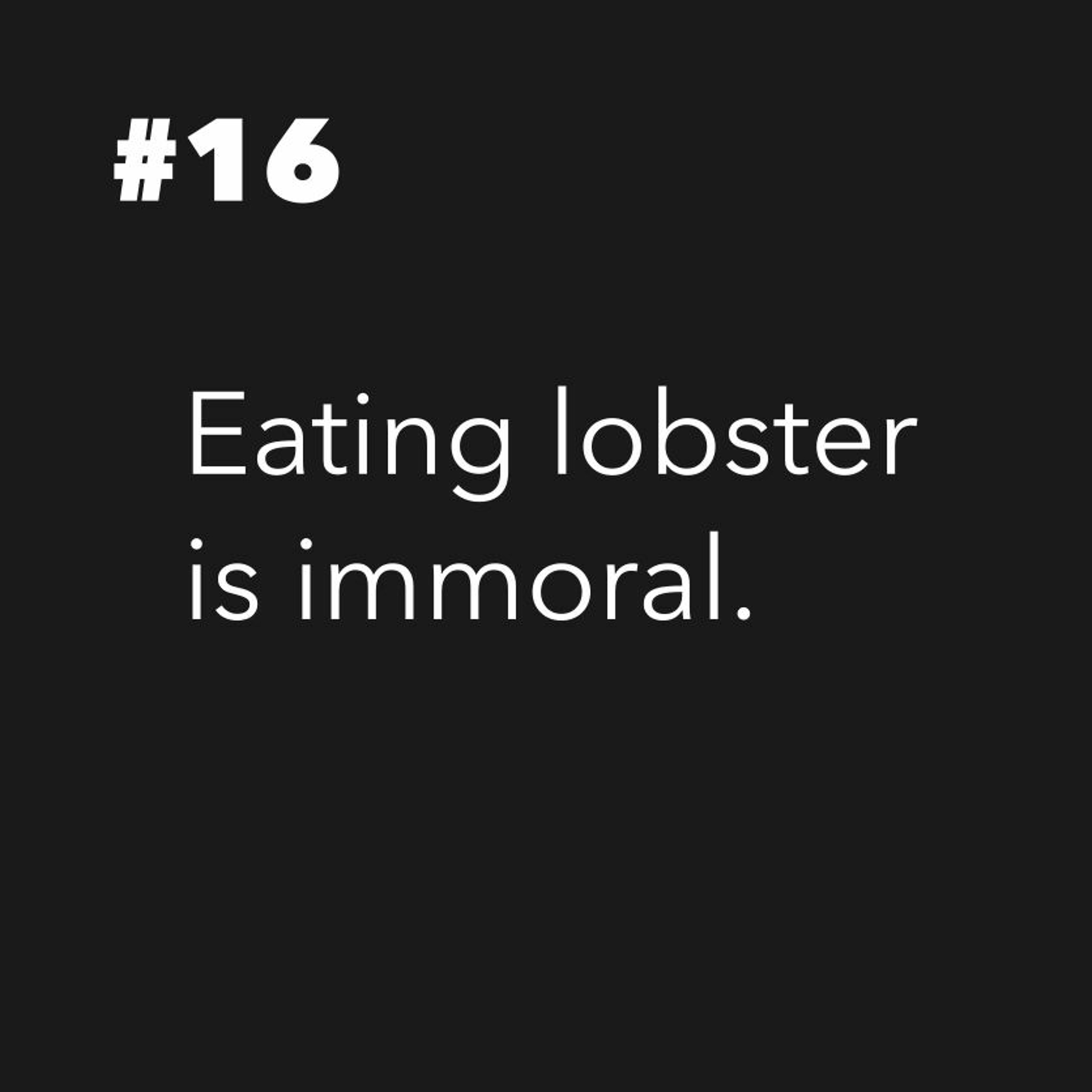 #16 Eating lobster is immoral