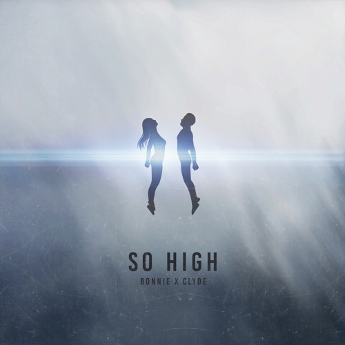 BONNIE X CLYDE - SO HIGH