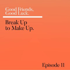 Episode 11 - Break Up To Make Up