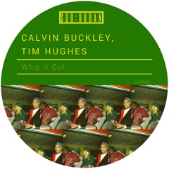Calvin Buckley & Tim Hughes - Whip It Out