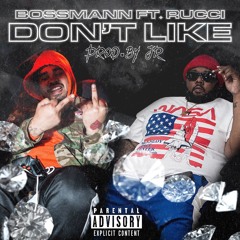 Bossmann - Don't Like Feat. Rucci(Prod. By JR)