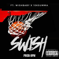 SWISH Ft: WishBaby X 10KSumma Prod: 9pm