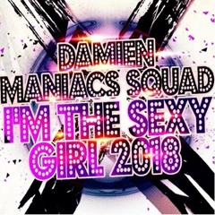 Damien x Maniacs Squad - I'm The Sexy Girl 2018 (Original Mix)