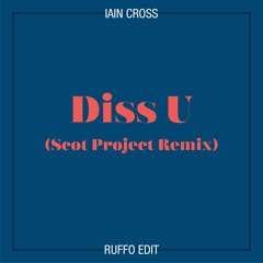 Iain Cross - Diss U (Scot Project Remix/Ruffo Edit)