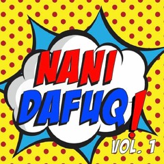 NANI DAFUQ Vol. 1 | Hard Mix