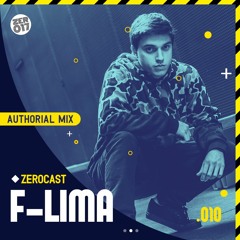 F-LIMA @ ZEROCAST #010 (Authorial Mix)