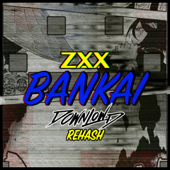 ZXX - Bankai (Downlowd ReHash)[Free DL via ToneDen]