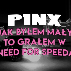 P1NX - Jak Byłem Mały To Grałem W Need For Speeda