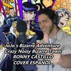 JoJo's Bizarre Adventure OP5 FULL - Crazy Noisy Bizarre Town (Cover Español)  Ronny Castillo