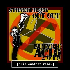 Stoneburner vs. Out Out - Butyric Acid 2019 (Skin Contact Remix)